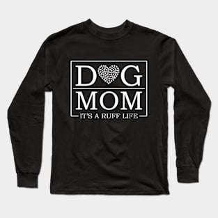 Dog Mom It's A Ruff Life Dog Lover T-Shirt Long Sleeve T-Shirt